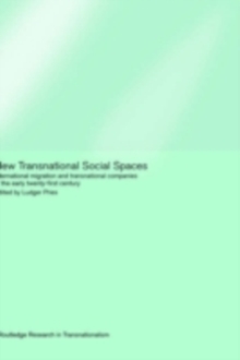 New Transnational Social Spaces : International Migration and Transnational Companies in the Early Twenty-First Century