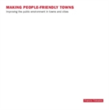 Making People-Friendly Towns : Improving the Public Environment in Towns and Cities