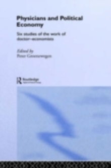 Physicians and Political Economy : Six Studies of the Work of Doctor Economists