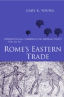 Rome's Eastern Trade : International Commerce and Imperial Policy 31 BC - AD 305