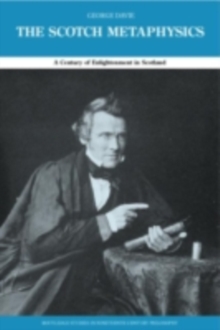 The Scotch Metaphysics : A Century of Enlightenment in Scotland