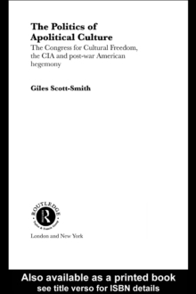 The Politics of Apolitical Culture : The Congress for Cultural Freedom and the Political Economy of American Hegemony 1945-1955