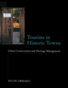 Tourists in Historic Towns : Urban Conservation and Heritage Management