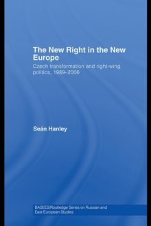 The New Right in the New Europe : Czech Transformation and Right-Wing Politics, 1989-2006