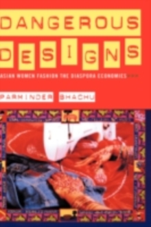 Dangerous Designs : Asian Women Fashion the Diaspora Economies