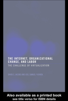 The Internet, Organizational Change and Labor : The Challenge of Virtualization