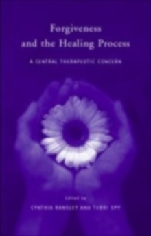 Forgiveness and the Healing Process : A Central Therapeutic Concern