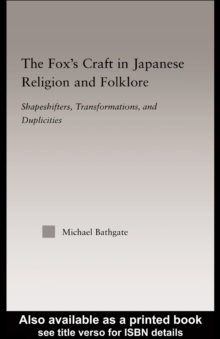 The Fox's Craft in Japanese Religion and Culture : Signification, Transformation and Duplicity