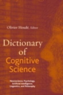 Dictionary of Cognitive Science : Neuroscience, Psychology, Artificial Intelligence, Linguistics, and Philosophy