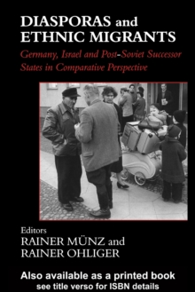 Diasporas and Ethnic Migrants : Germany, Israel and Russia in Comparative Perspective