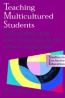 Teaching Multicultured Students : Culturalism and Anti-culturalism in the School Classroom