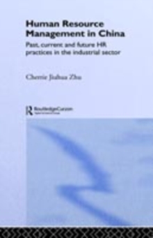 Human Resource Management in China : Past, Current and Future HR Practices in the Industrial Sector