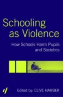 Schooling as Violence : How Schools Harm Pupils and Societies