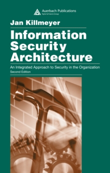 Information Security Architecture : An Integrated Approach to Security in the Organization, Second Edition