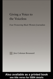 Giving a Voice to the Voiceless : Four Black Women Journalists, 1890-1950