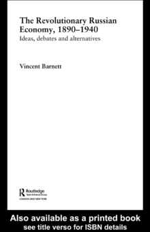 The Revolutionary Russian Economy, 1890-1940 : Ideas, Debates and Alternatives