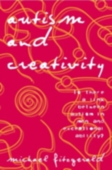 Autism and Creativity : Is There a Link between Autism in Men and Exceptional Ability?