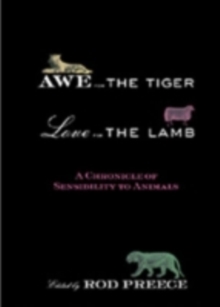 Awe for the Tiger, Love for the Lamb : A Chronicle of Sensibility to Animals