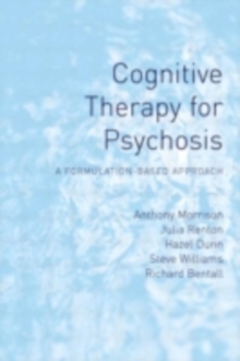 Cognitive Therapy for Psychosis : A Formulation-Based Approach