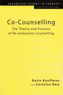 Co-Counselling : The Theory and Practice of Re-evaluation Counselling