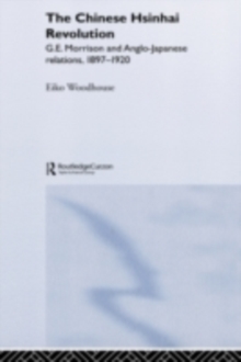 The Chinese Hsinhai Revolution : G. E. Morrison and Anglo-Japanese Relations, 1897-1920