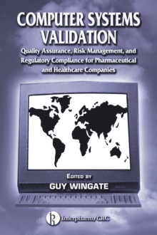 Computer Systems Validation : Quality Assurance, Risk Management, and Regulatory Compliance for Pharmaceutical and Healthcare Companies