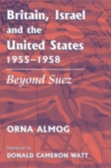 Britain, Israel and the United States, 1955-1958 : Beyond Suez