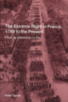 The Extreme Right in France, 1789 to the Present : From de Maistre to Le Pen