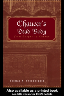 Chaucer's Dead Body : From Corpse to Corpus