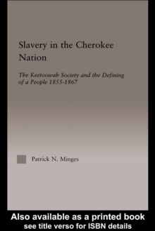 Slavery in the Cherokee Nation : The Keetoowah Society and the Defining of a People, 1855-1867