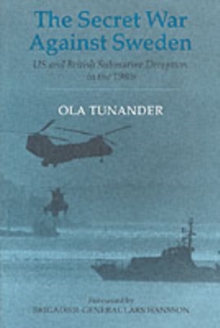 The Secret War Against Sweden : US and British Submarine Deception in the 1980s