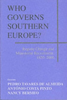 Who Governs Southern Europe? : Regime Change and Ministerial Recruitment, 1850-2000