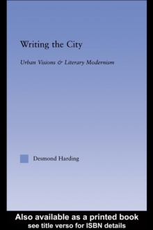 Writing the City : Urban Visions and Literary Modernism