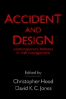 Accident And Design : Contemporary Debates On Risk Management