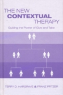 The New Contextual Therapy : Guiding the Power of Give and Take