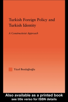 Turkish Foreign Policy and Turkish Identity : A Constructivist Approach