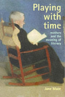 Playing With Time : Mothers And The Meaning Of Literacy