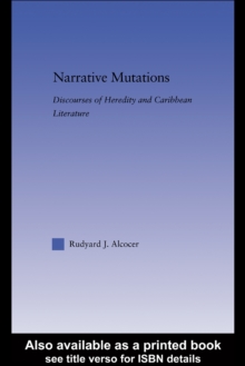 Narrative Mutations : Discourses of Heredity and Caribbean Literature