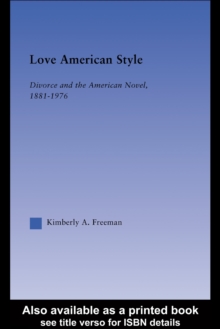 Love American Style : Divorce and the American Novel, 1881-1976