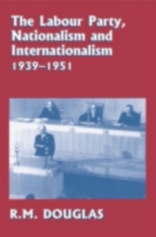 The Labour Party, Nationalism and Internationalism, 1939-1951