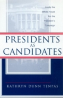 Presidents as Candidates : Inside the White House for the Presidential Campaign