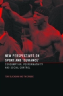 New Perspectives on Sport and 'Deviance' : Consumption, Peformativity and Social Control