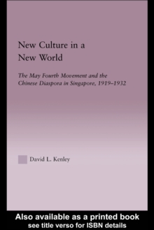 New Culture in a New World : The May Fourth Movement and the Chinese Diaspora in Singapore, 1919-1932