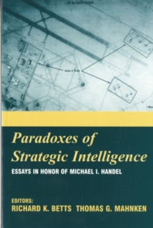 Paradoxes of Strategic Intelligence : Essays in Honor of Michael I. Handel