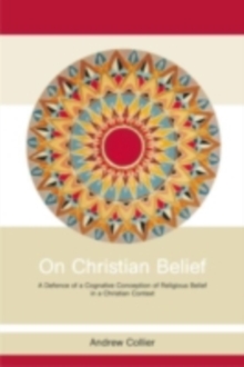 On Christian Belief : A Defence of a Cognitive Conception of Religious Belief in a Christian Context