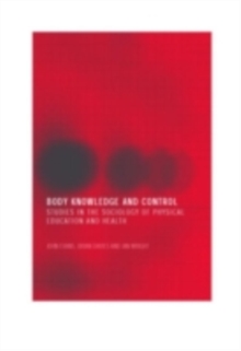 Body Knowledge and Control : Studies in the Sociology of Physical Education and Health