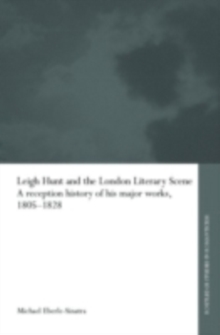 Leigh Hunt and the London Literary Scene : A Reception History of his Major Works, 1805-1828