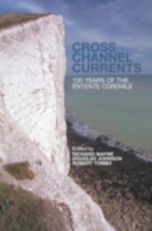 Cross Channel Currents : 100 Years of the Entente Cordiale