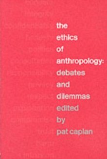 The Ethics of Anthropology : Debates and Dilemmas