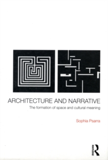 Architecture and Narrative : The Formation of Space and Cultural Meaning